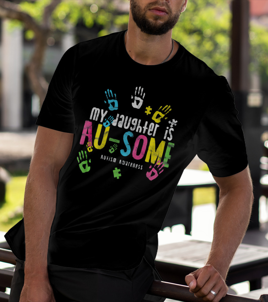 My Daughter Is Au-some Autism Awareness Handprints Puzzle Pieces T-Shirt