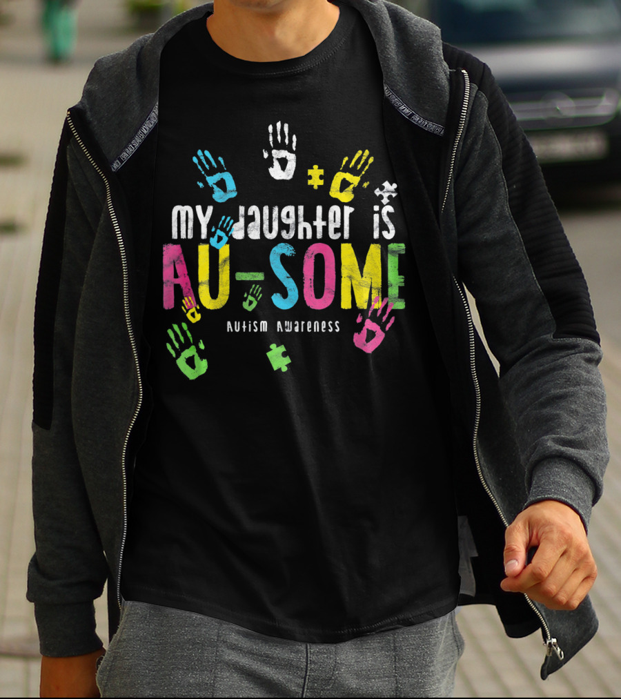 My Daughter Is Au-some Autism Awareness Handprints Puzzle Pieces T-Shirt