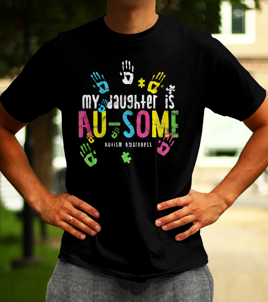 My Daughter Is Au-some Autism Awareness Handprints Puzzle Pieces T-Shirt