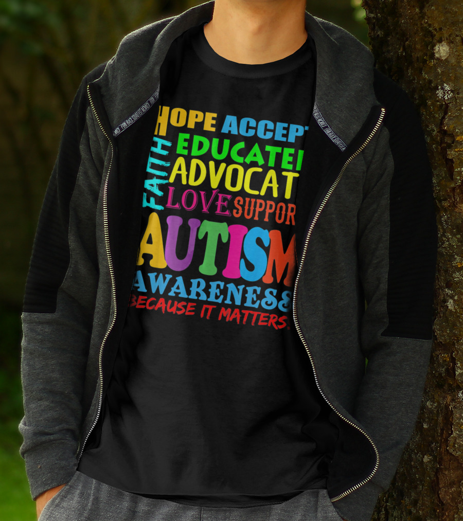 Hope Accept Faith Educated Advocate Love Support Autism Awareness Because It Matters T-Shirt