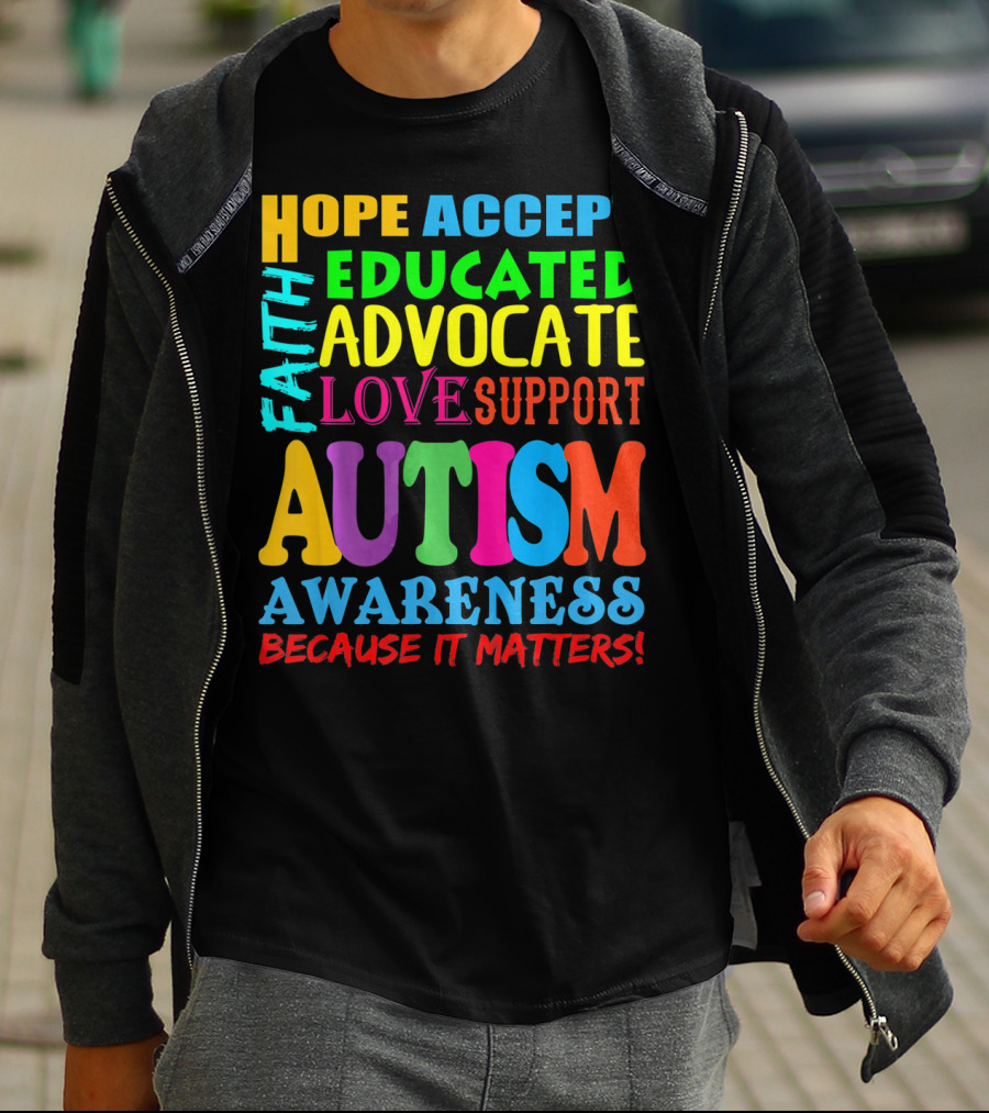 Hope Accept Faith Educated Advocate Love Support Autism Awareness Because It Matters T-Shirt