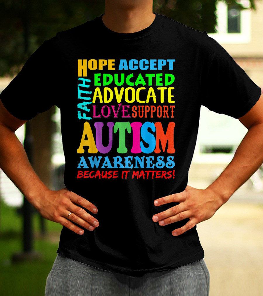 Hope Accept Faith Educated Advocate Love Support Autism Awareness Because It Matters T-Shirt