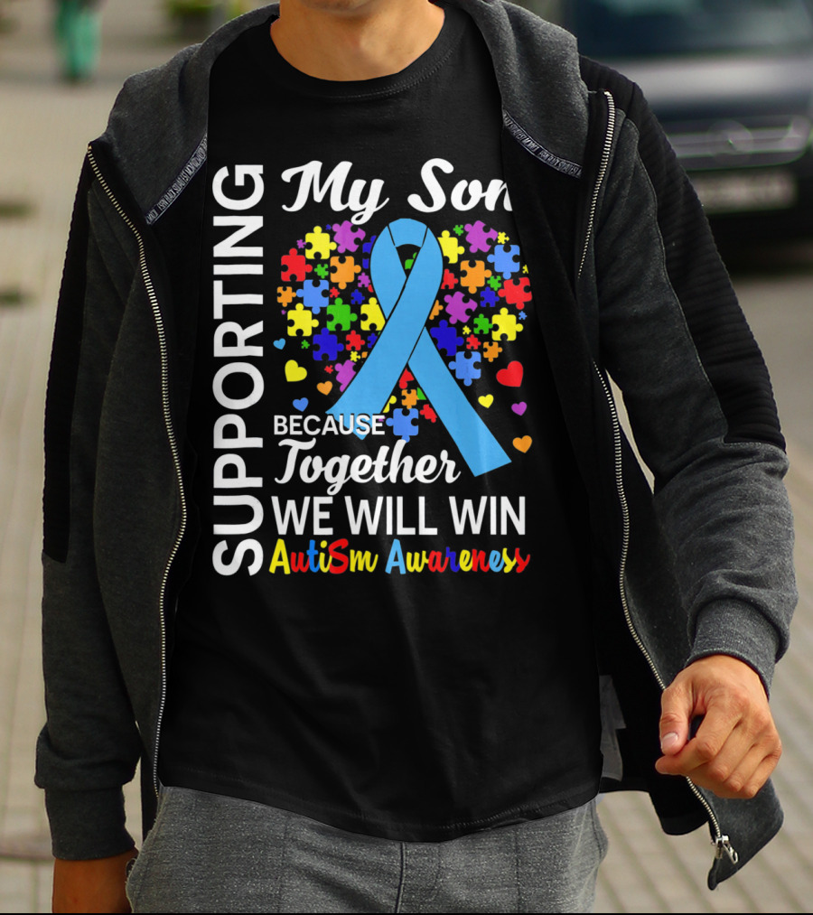 Supporting My Son Because Together We Will Win Autism Awareness T-Shirt