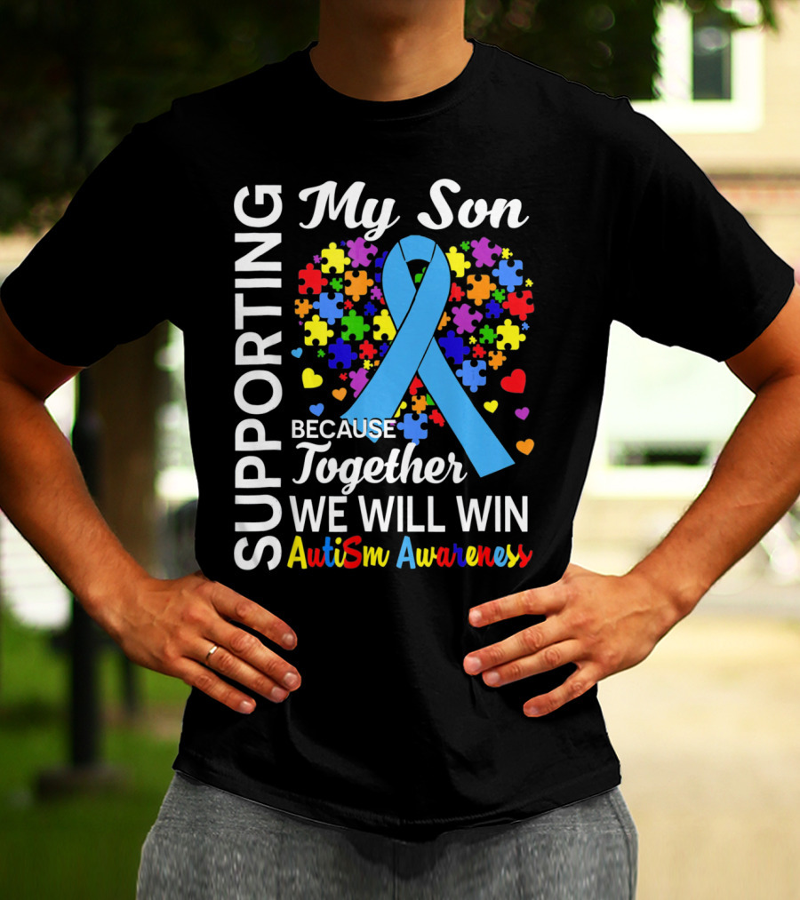 Supporting My Son Because Together We Will Win Autism Awareness T-Shirt