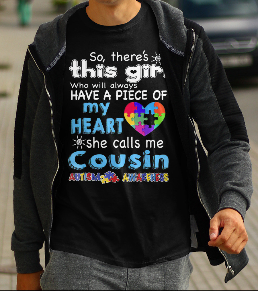 So There's This Girl Who Will Always Have A Piece Of My Heart She Calls Me Cousin Autism Awareness T-Shirt