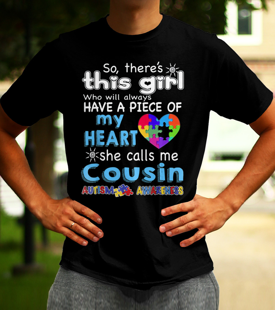 So There's This Girl Who Will Always Have A Piece Of My Heart She Calls Me Cousin Autism Awareness T-Shirt