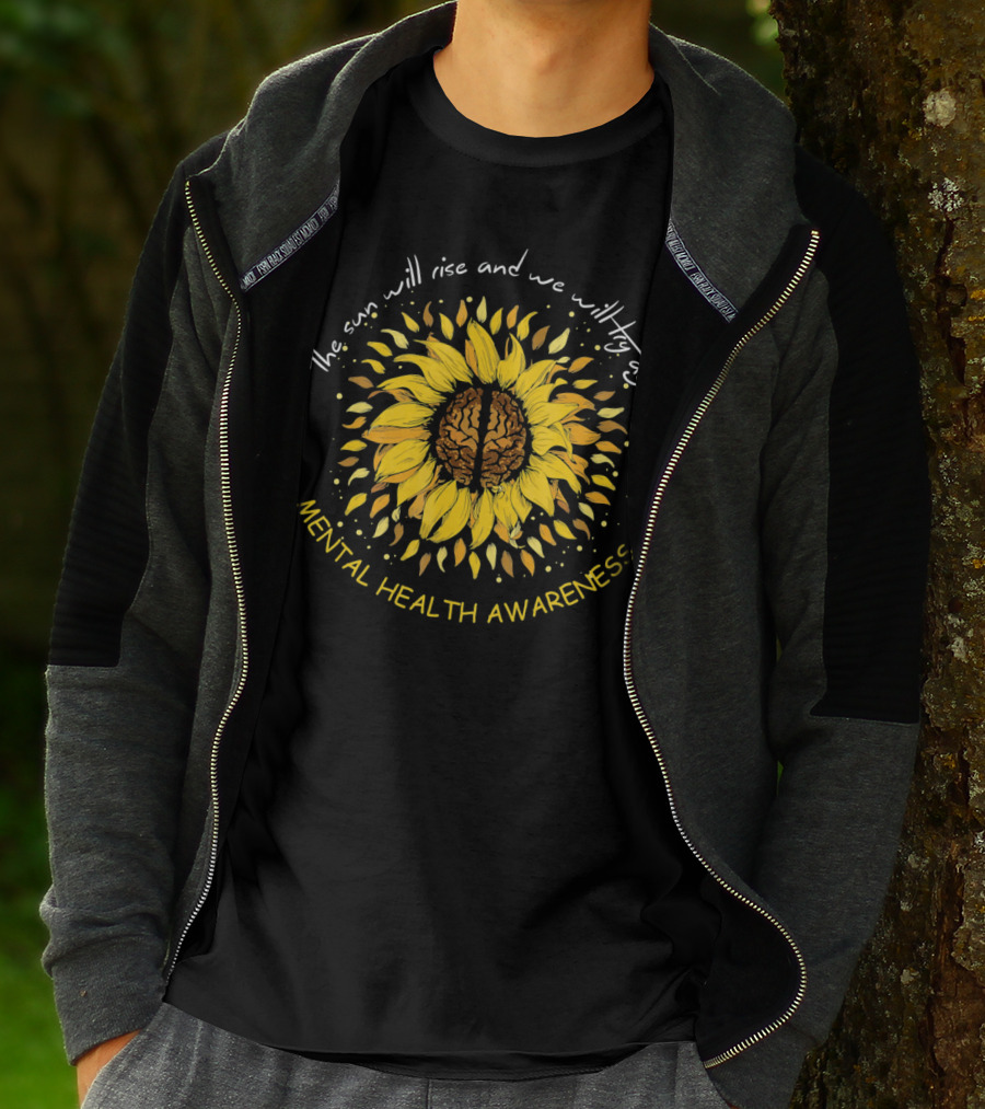 The Sun Will Rise And We Will Try Again Mental Health Awareness Sunflower T-Shirt