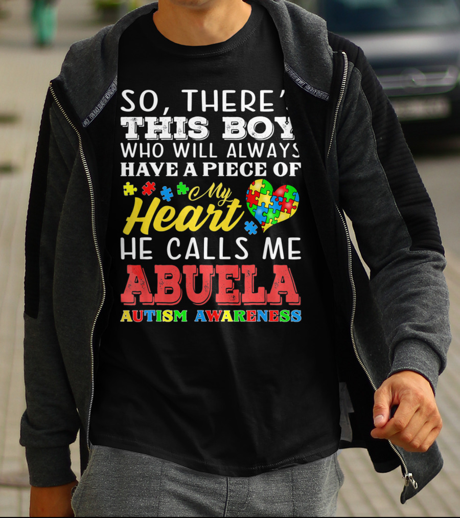 So There's This Boy Who Will Always Have A Piece Of My Heart He Calls Me Abuela Autism Awareness T-Shirt