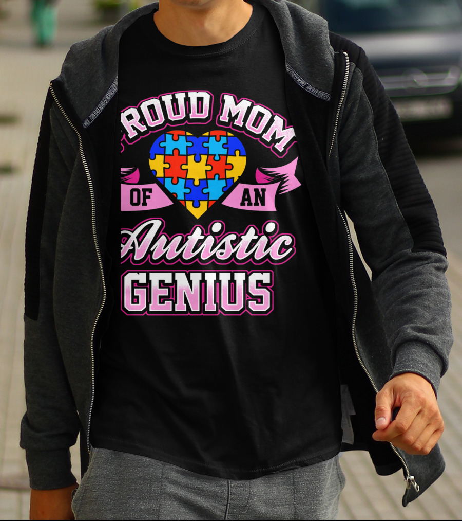 Proud Mom Of An Autistic Genius Autism Awareness Puzzle Heart T-Shirt