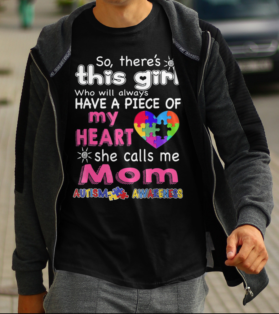 So There's This Girl Who Will Always Have A Piece Of My Heart She Calls Me Mom Autism Awareness T-Shirt