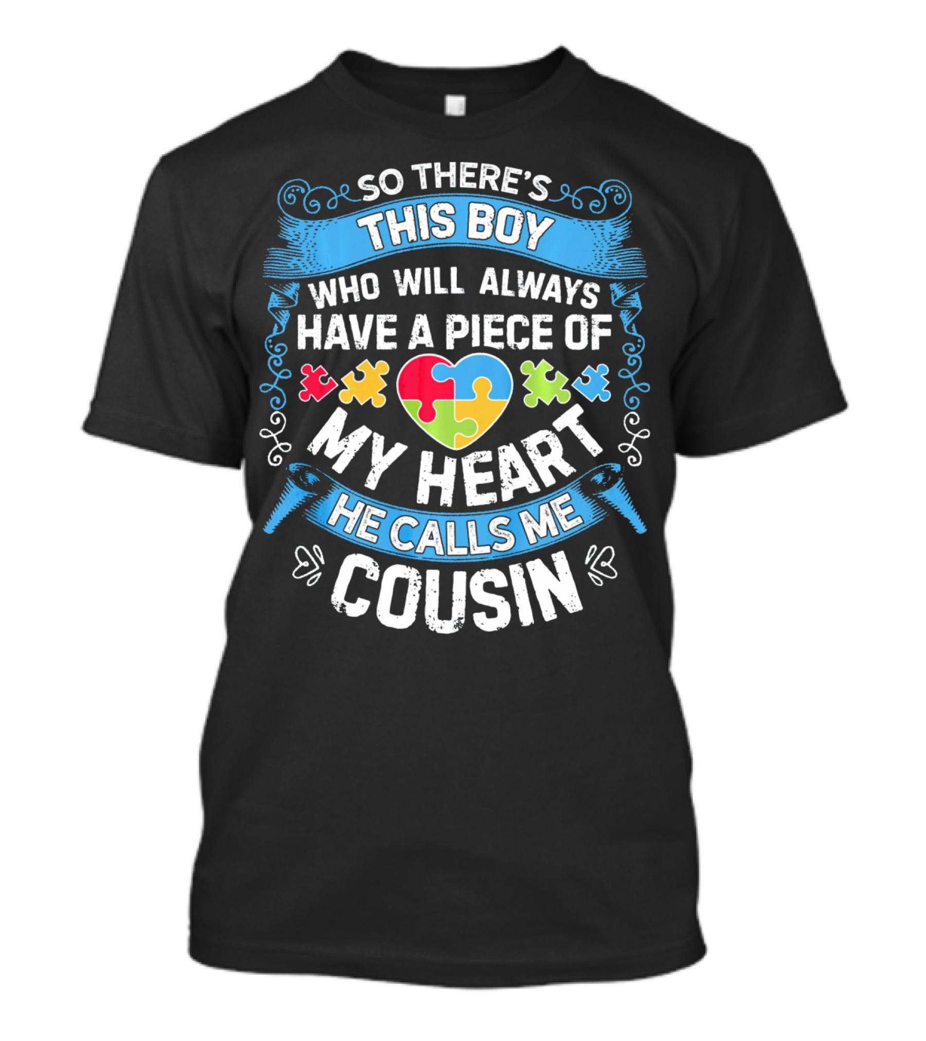 SO THERE'S THIS BOY WHO WILL ALWAYS HAVE A PIECE OF MY HEART HE CALLS ME COUSIN T-Shirt