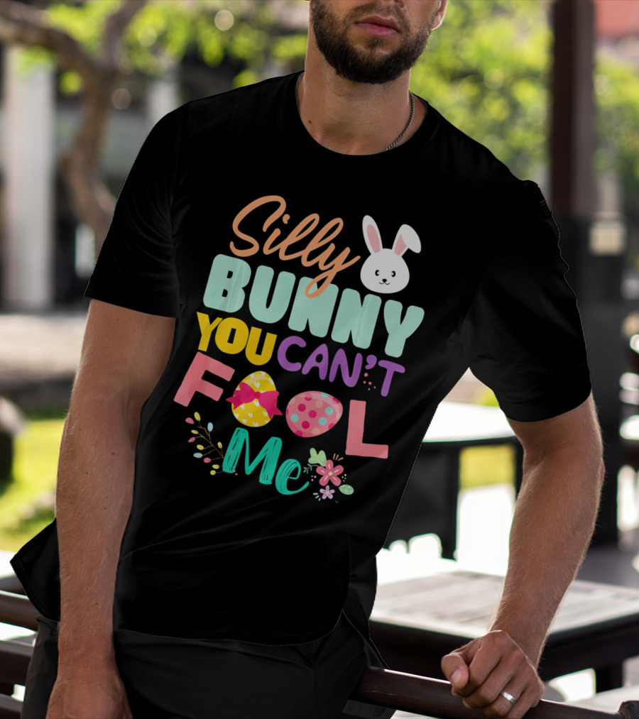 Silly Bunny You Can't Fool Me Easter Eggs Floral T-Shirt