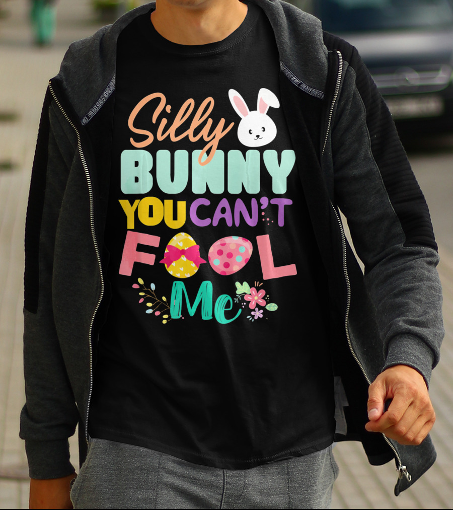 Silly Bunny You Can't Fool Me Easter Eggs Floral T-Shirt