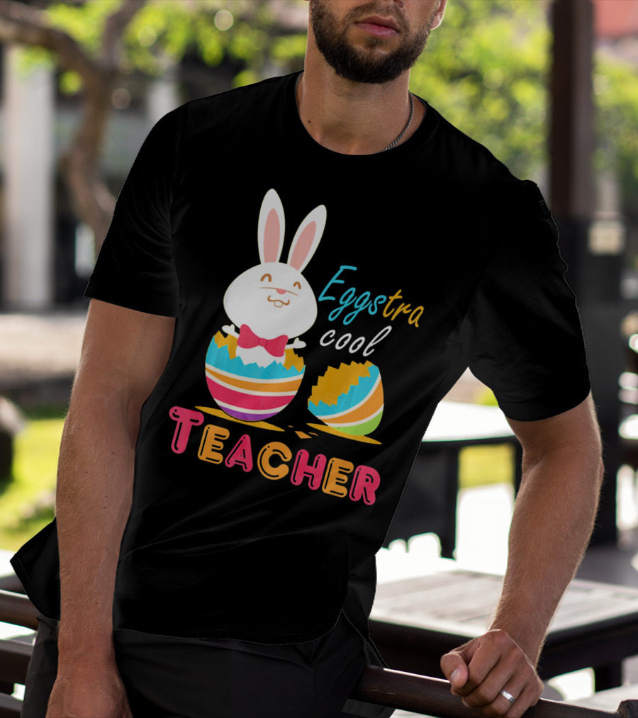 Eggstra Cool Teacher Cute Colored Easter Eggs T-Shirt