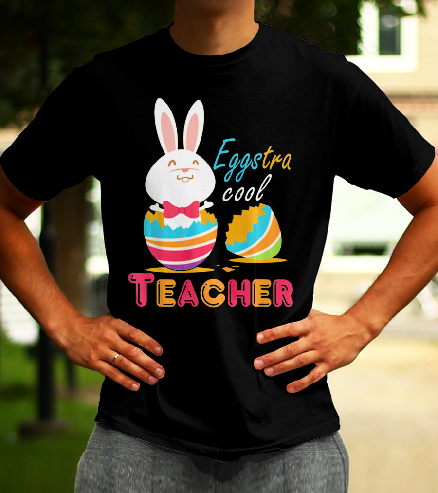 Eggstra Cool Teacher Cute Colored Easter Eggs T-Shirt