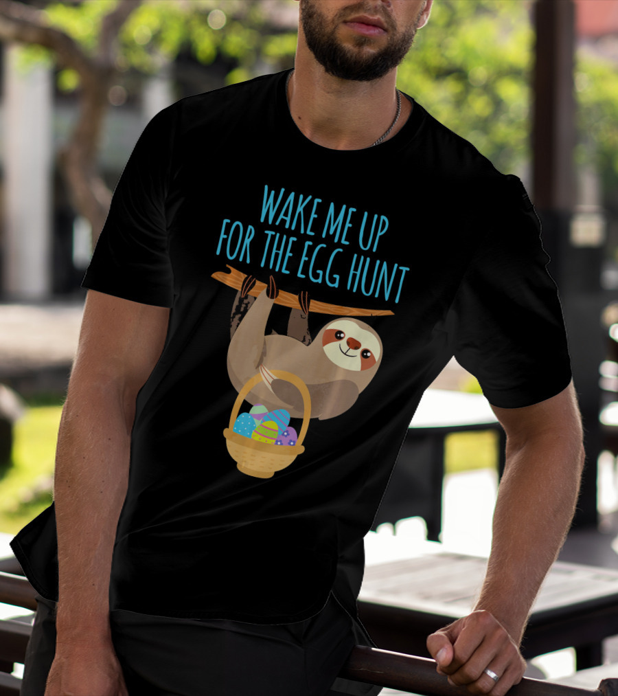Wake Me Up For The Egg Hunt Sloth Easter Basket T-Shirt