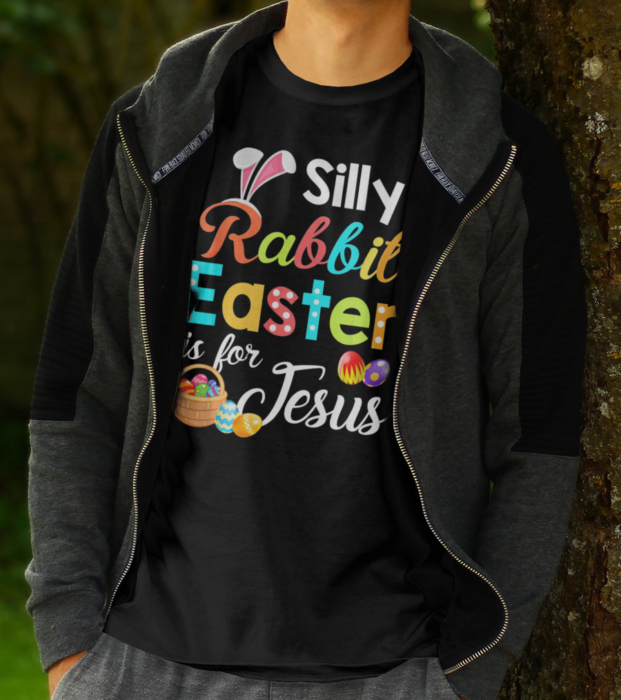 Silly Rabbit Easter Is For Jesus With Colorful Eggs And Basket T-Shirt