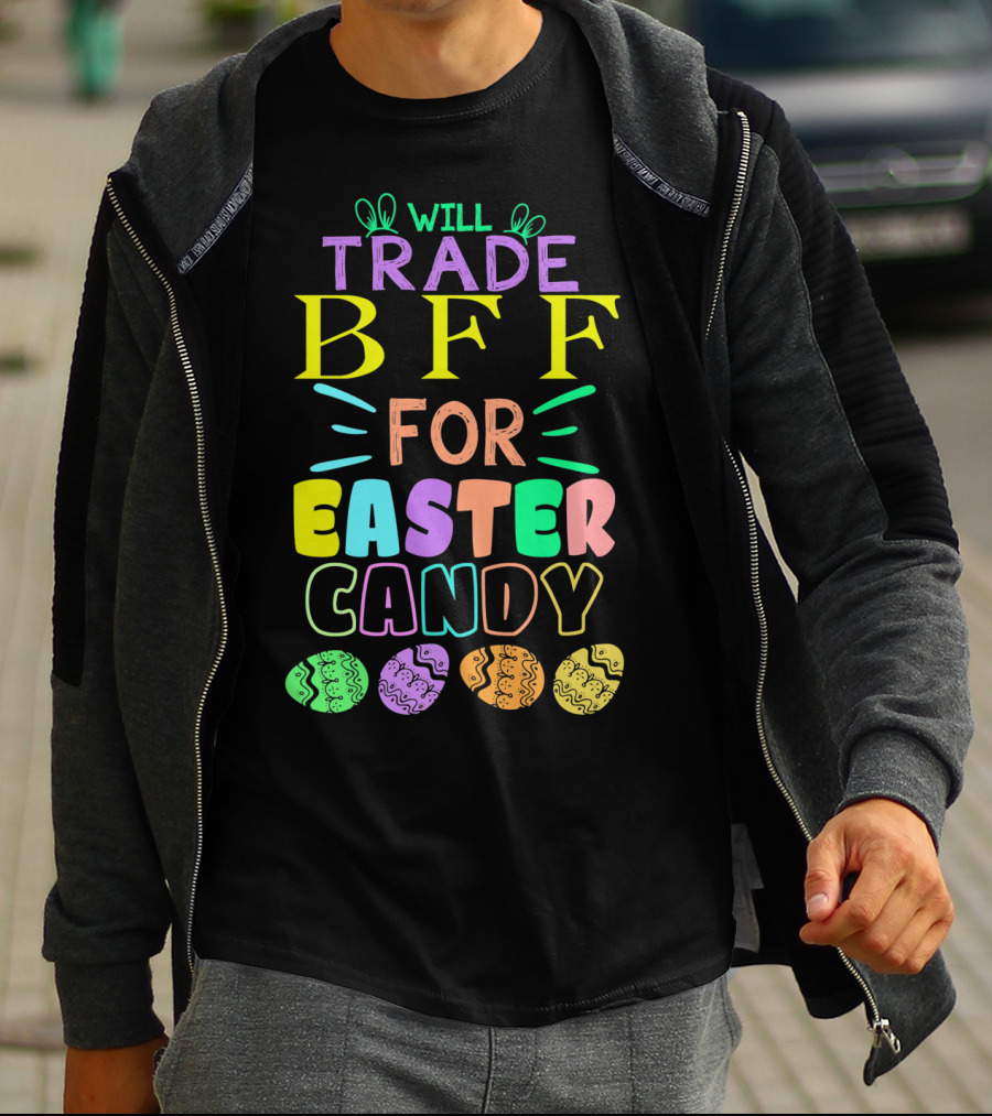 Will Trade BFF For Easter Candy Colorful Eggs T-Shirt