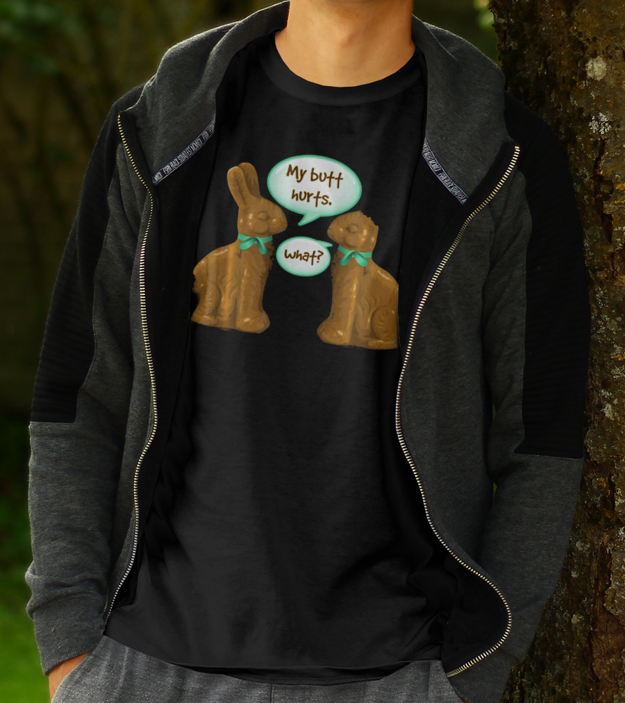 My Butt Hurts Funny Chocolate Easter Bunnies What T-Shirt