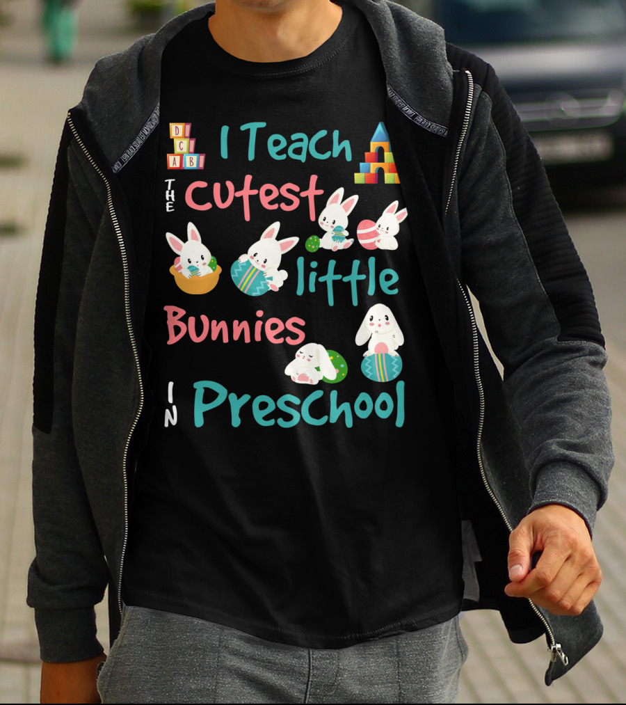 The Cutest Little Bunnies I Teach In Preschool T-Shirt