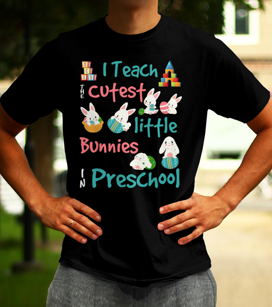 The Cutest Little Bunnies I Teach In Preschool T-Shirt