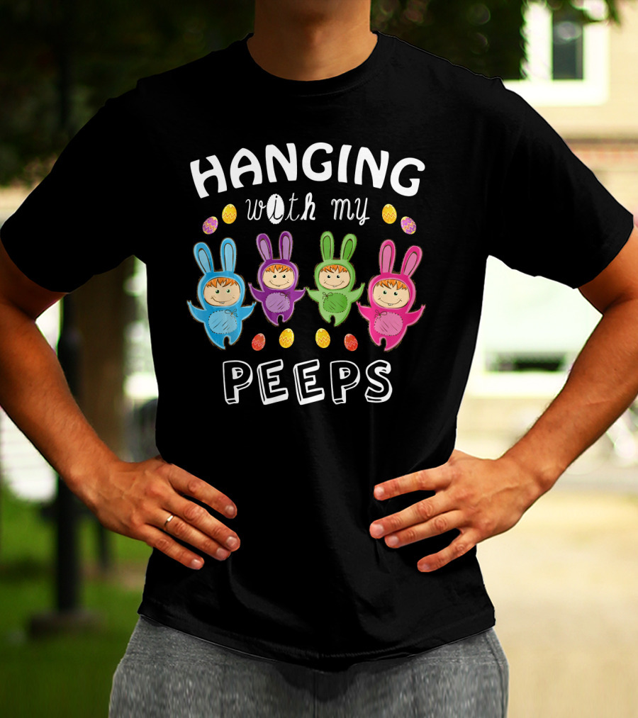 Hanging With My Peeps Easter Bunnies And Eggs T-Shirt