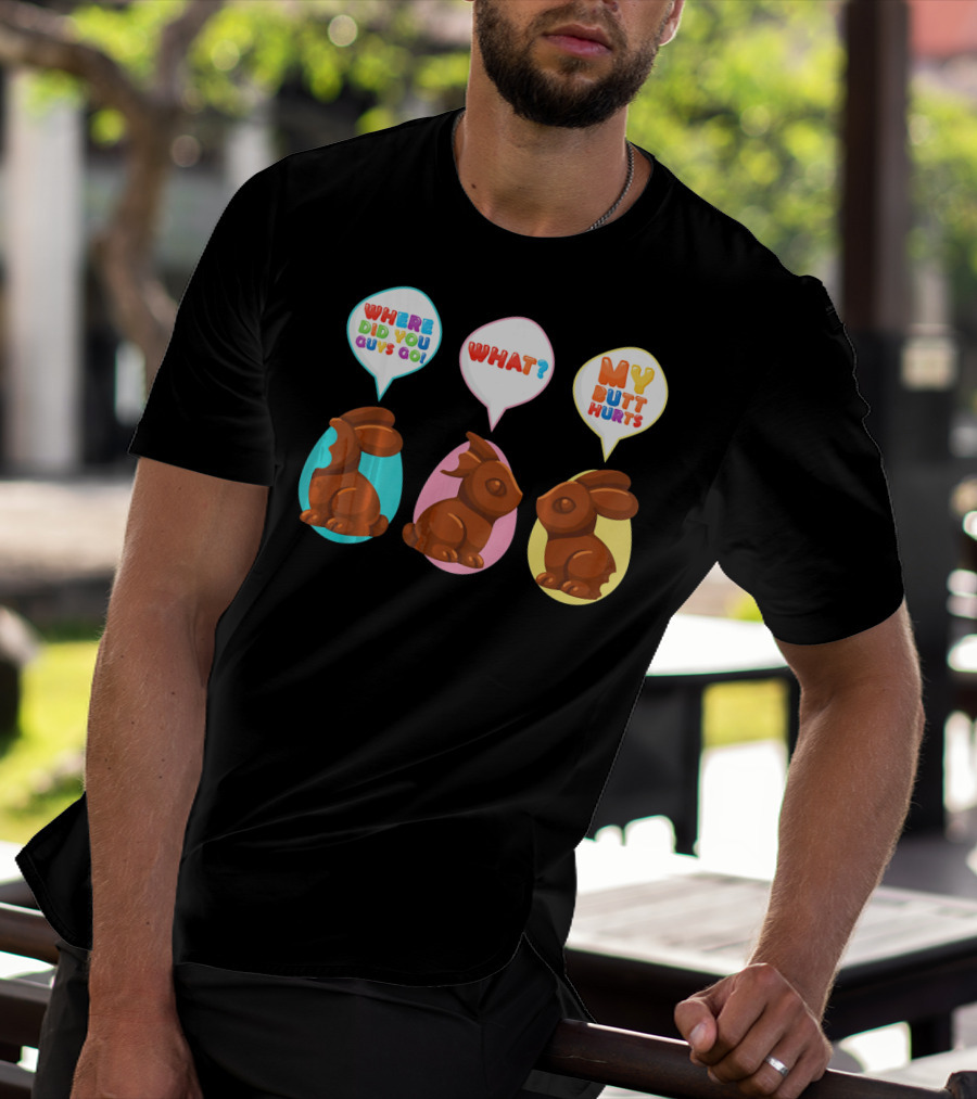 WHERE DID YOU GUYS GO WHAT MY BUTT HURTS Bitten Chocolate Bunnies T-Shirt