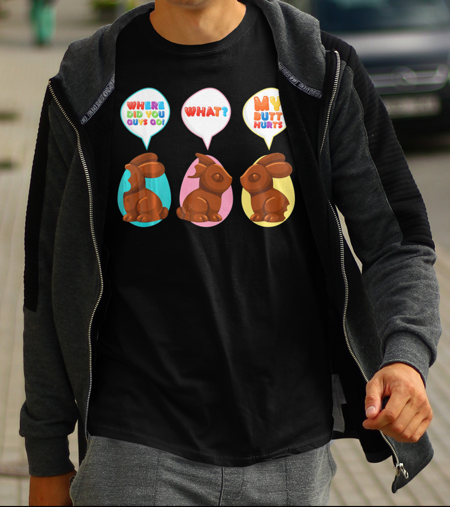 WHERE DID YOU GUYS GO WHAT MY BUTT HURTS Bitten Chocolate Bunnies T-Shirt