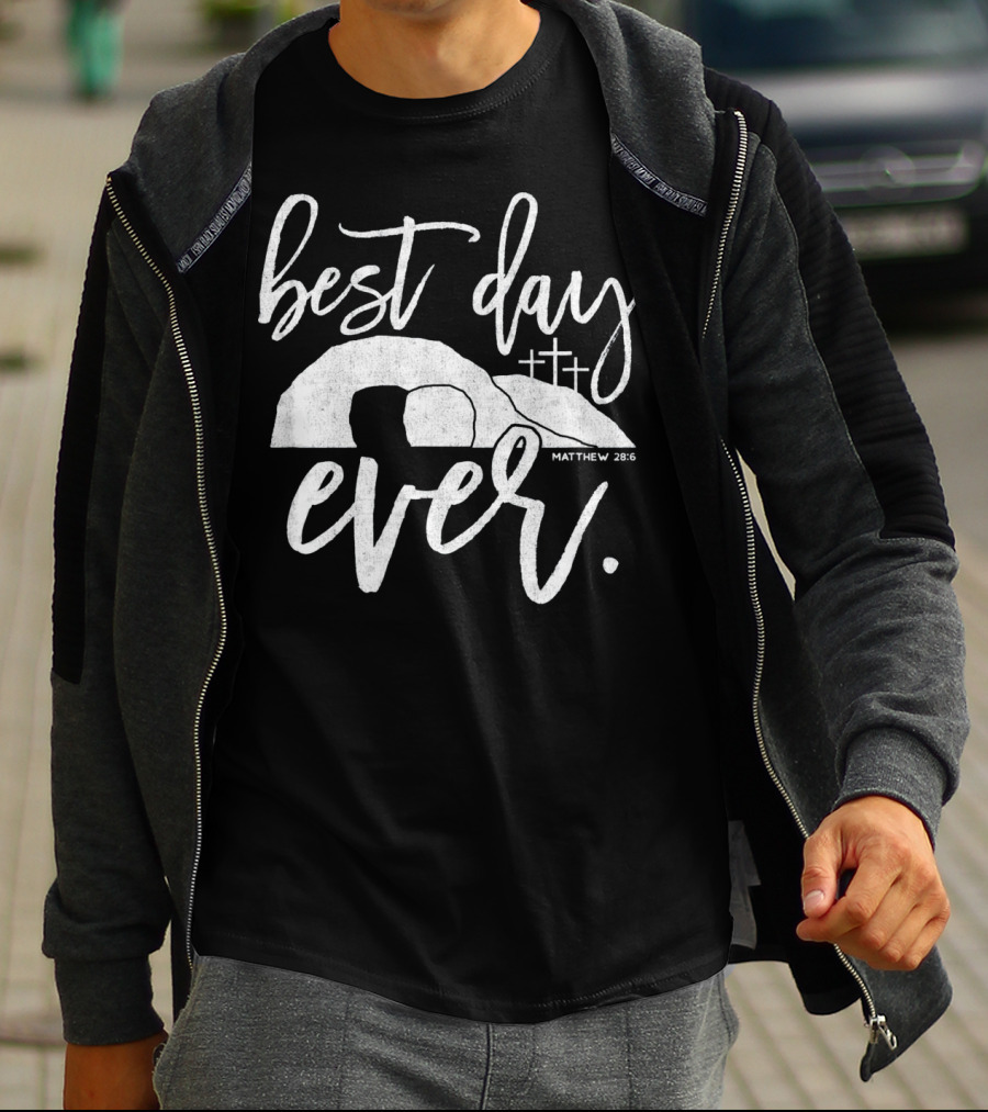 Best Day Ever Christian Easter Matthew 28:6 Crosses Tomb T-Shirt