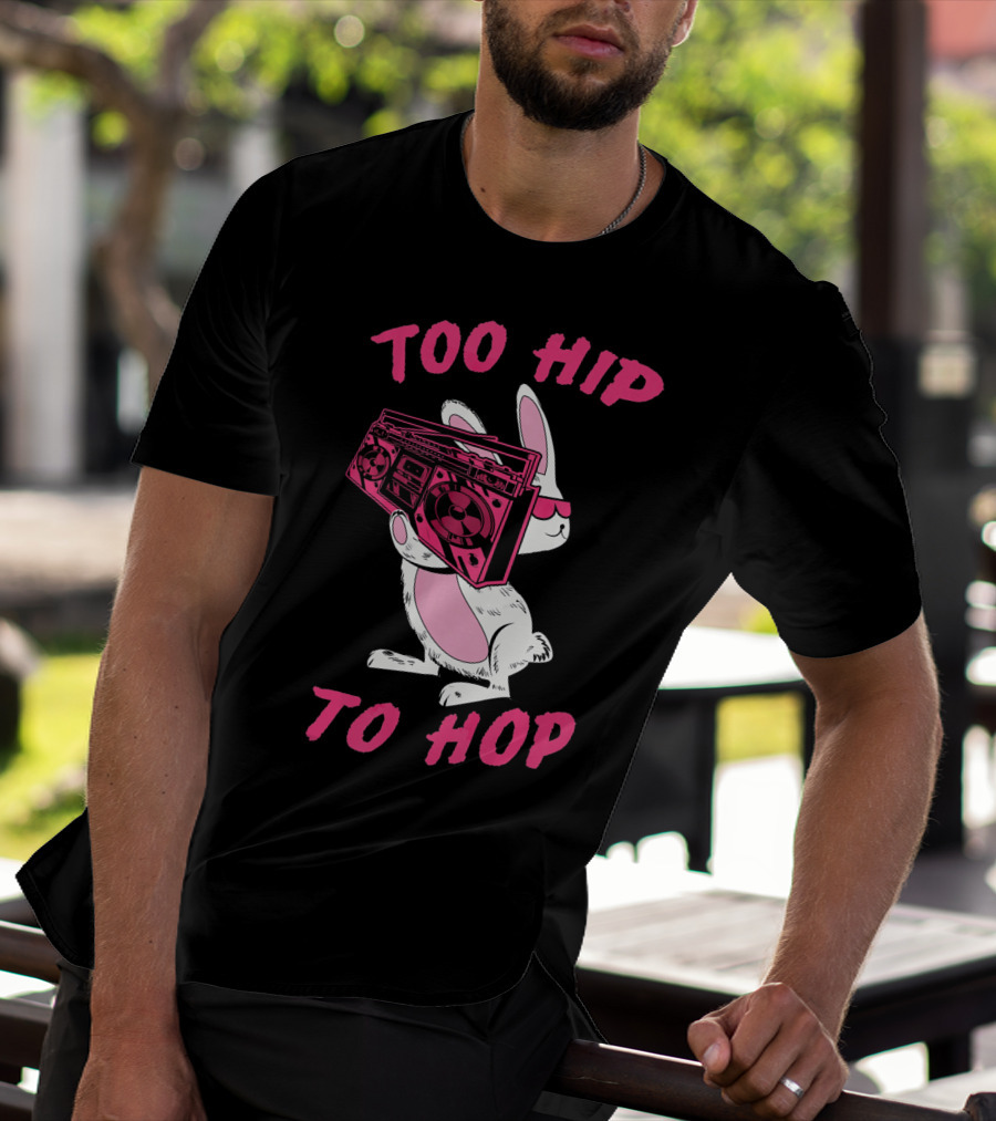 Too Hip To Hop Bunny Holding Boombox Easter Day T-Shirt