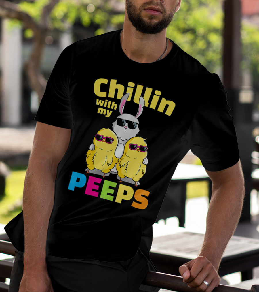Chillin With My Peeps Easter Bunny And Cool Chicks In Sunglasses T-Shirt