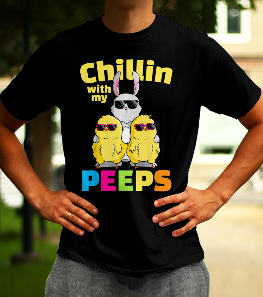 Chillin With My Peeps Easter Bunny And Cool Chicks In Sunglasses T-Shirt