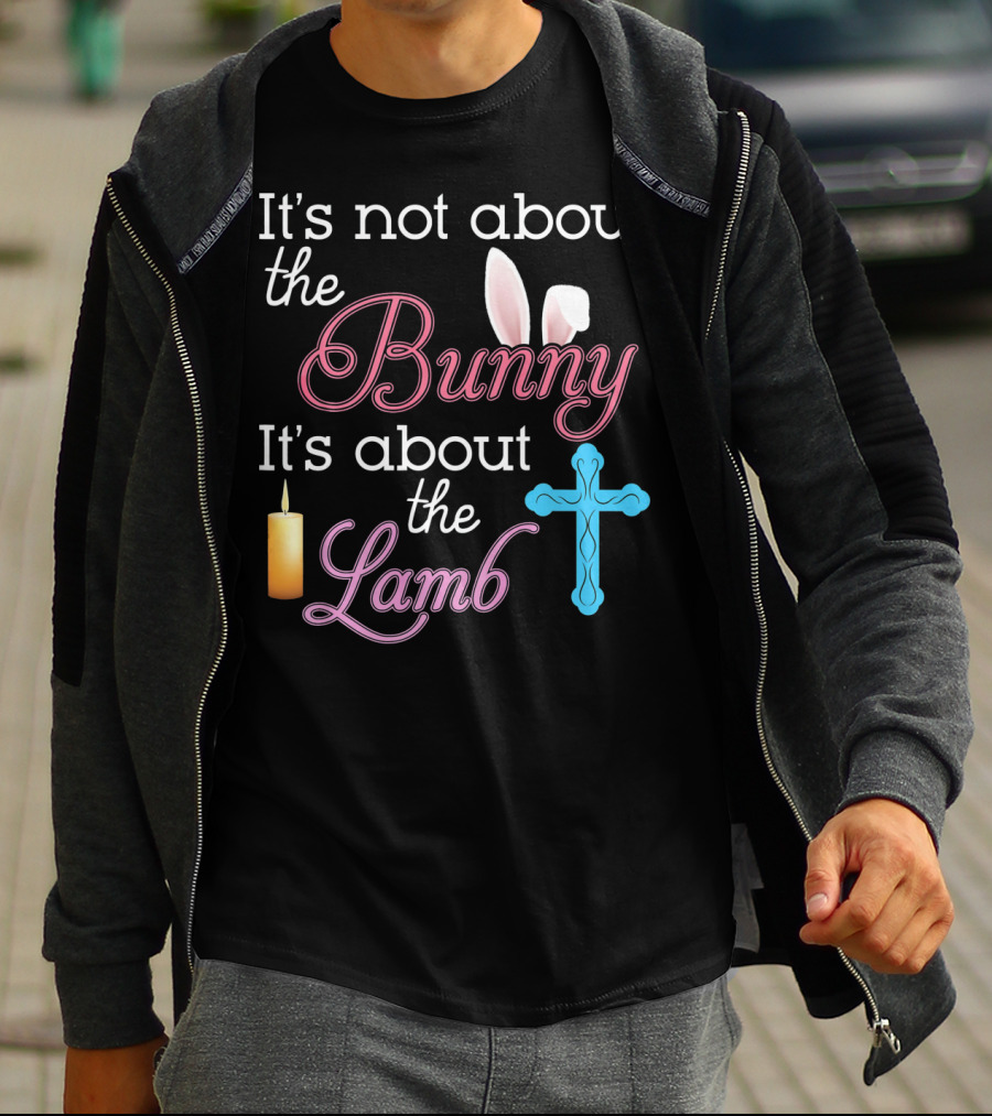 It's Not About The Bunny It's About The Lamb Candle Cross Easter T-Shirt