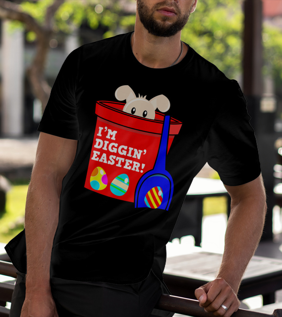 I'm Diggin' Easter Bunny In Bucket With Eggs T-Shirt