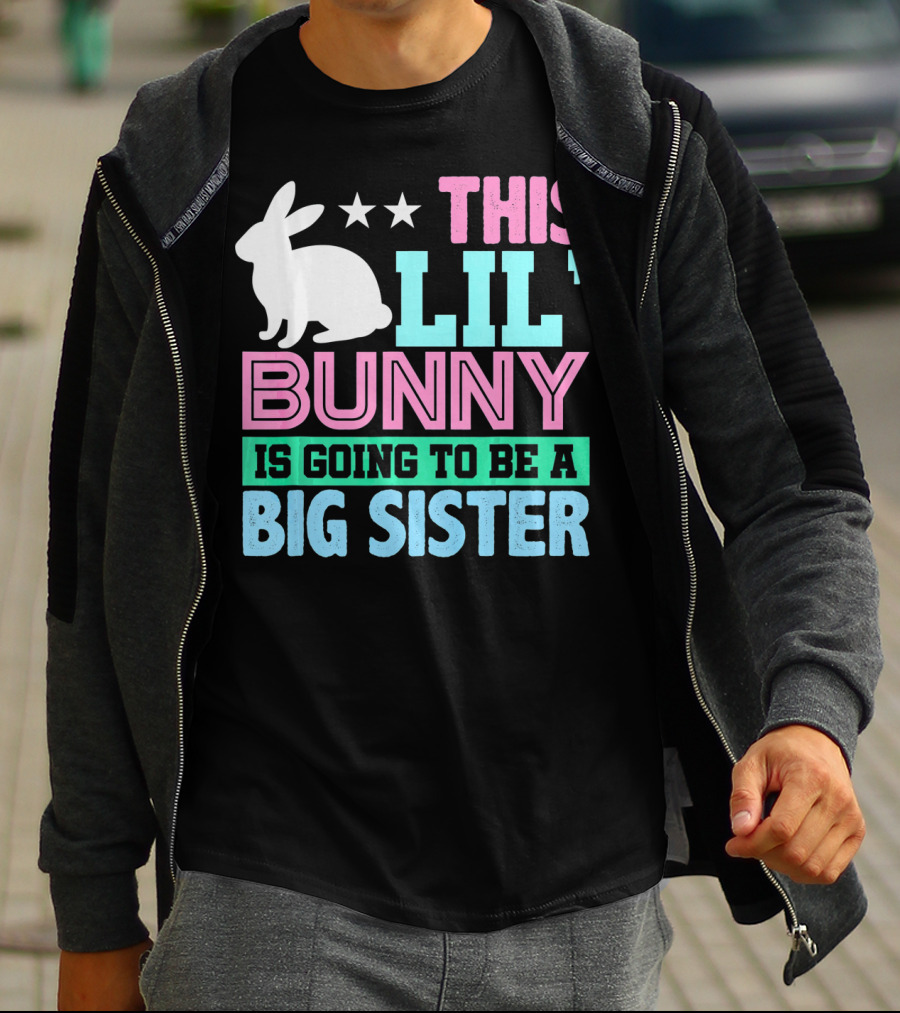 This Lil' Bunny Is Going To Be A Big Sister T-Shirt