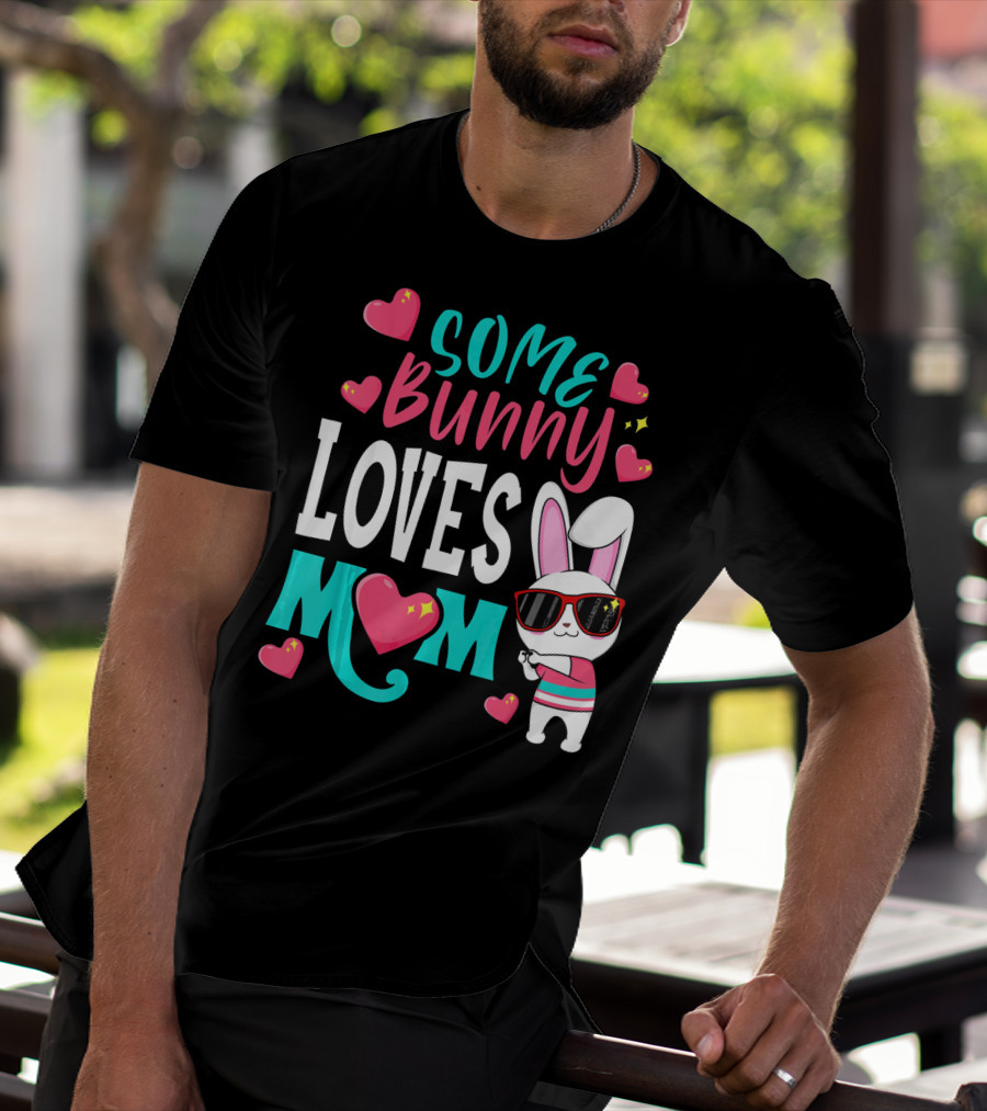 Some Bunny Loves Mom Happy Easter Cute Bunny With Hearts T-Shirt