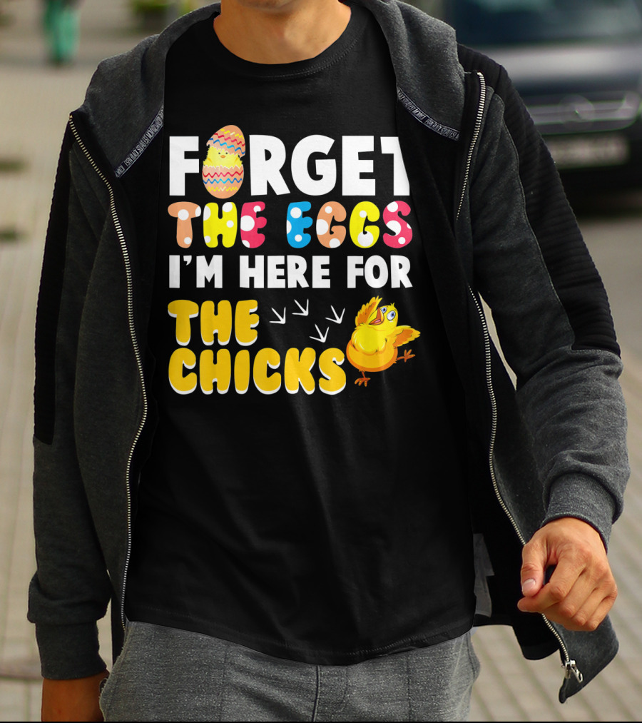 Forget The Eggs I'm Here For The Chicks Colorful Chick T-Shirt