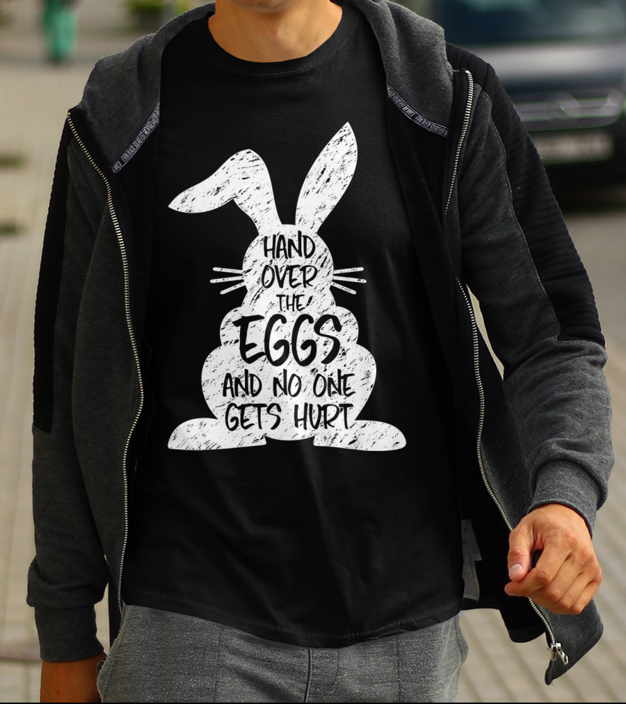 Hand Over The Eggs And No One Gets Hurt Easter Rabbit Eggs Funny Easter T-Shirt