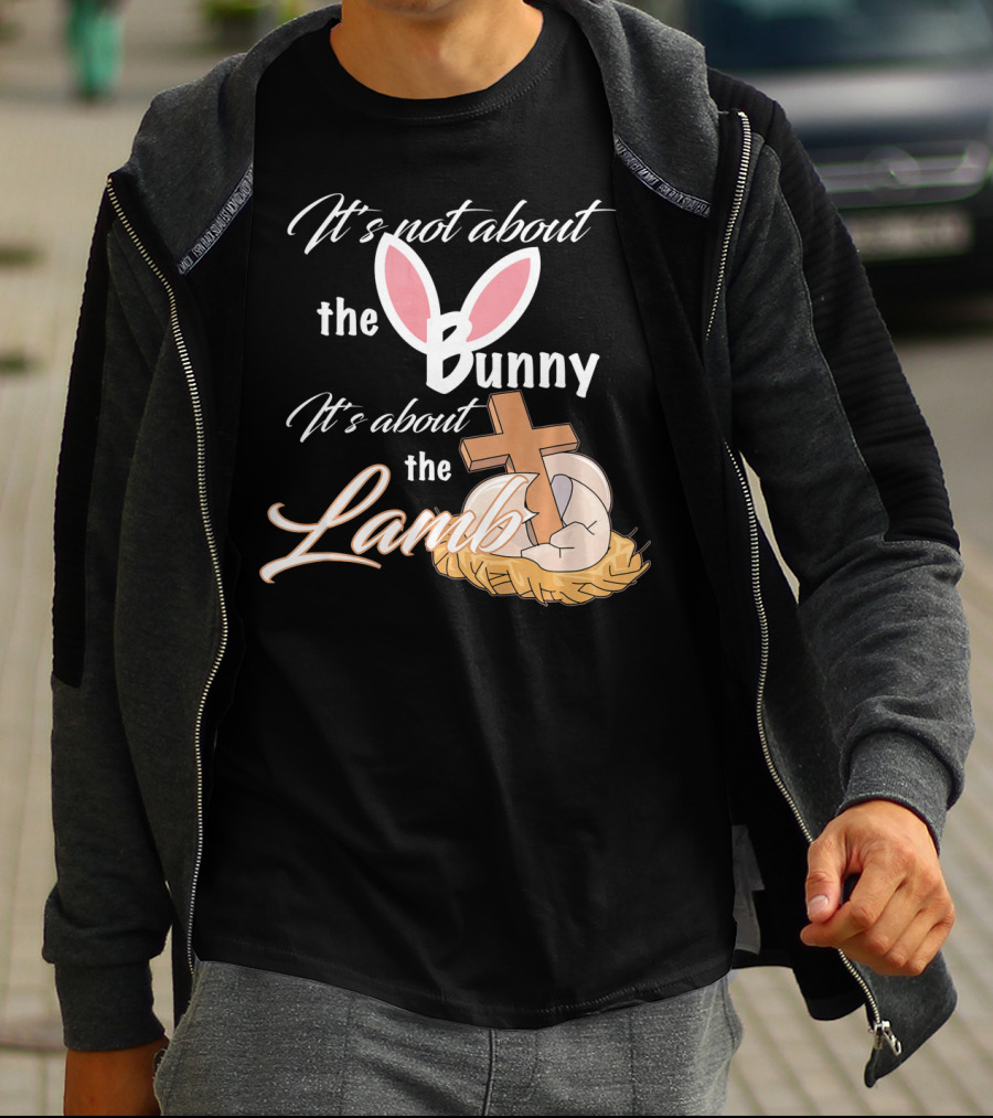 It's Not About The Bunny It's About The Lamb Christian Easter T-Shirt