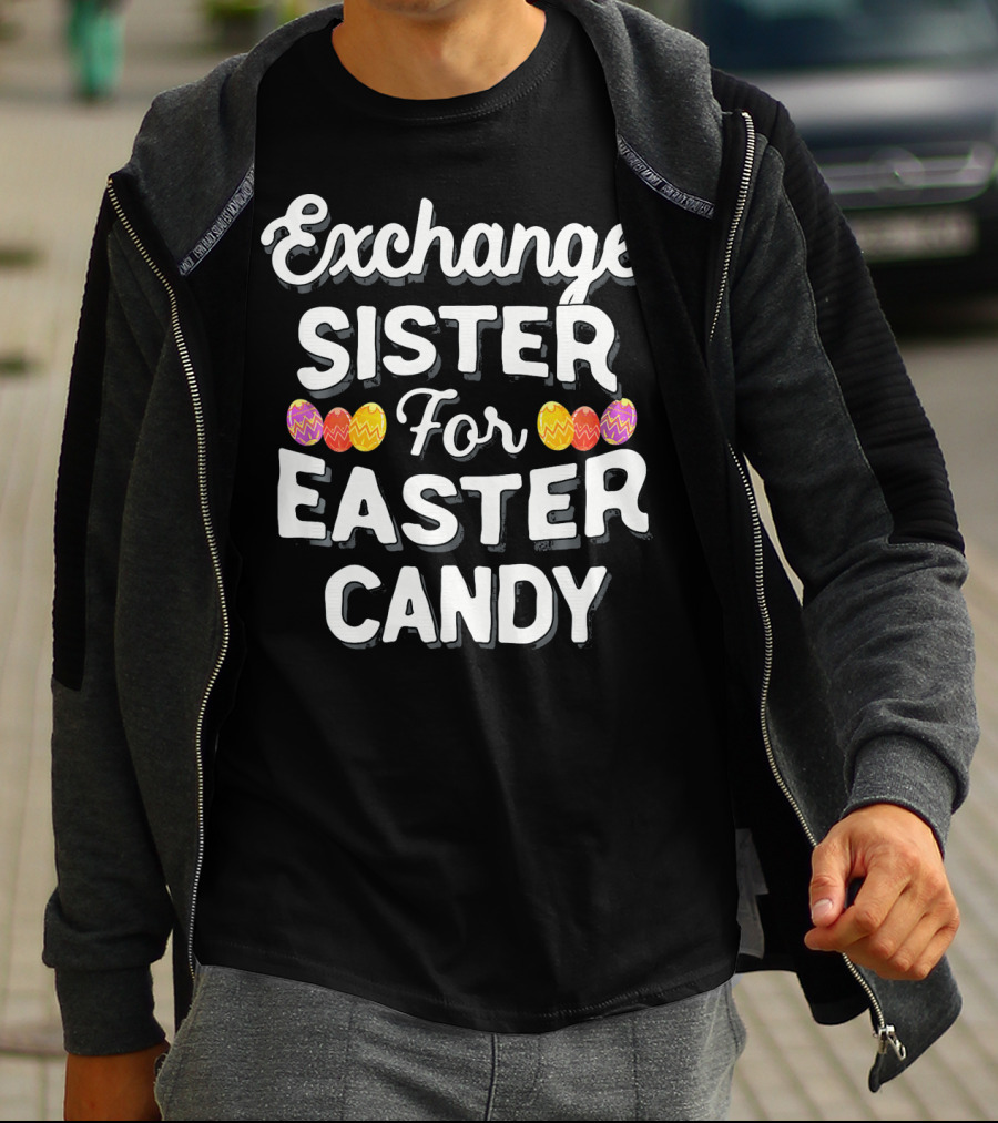 Exchange Sister For Easter Candy Eggs T-Shirt