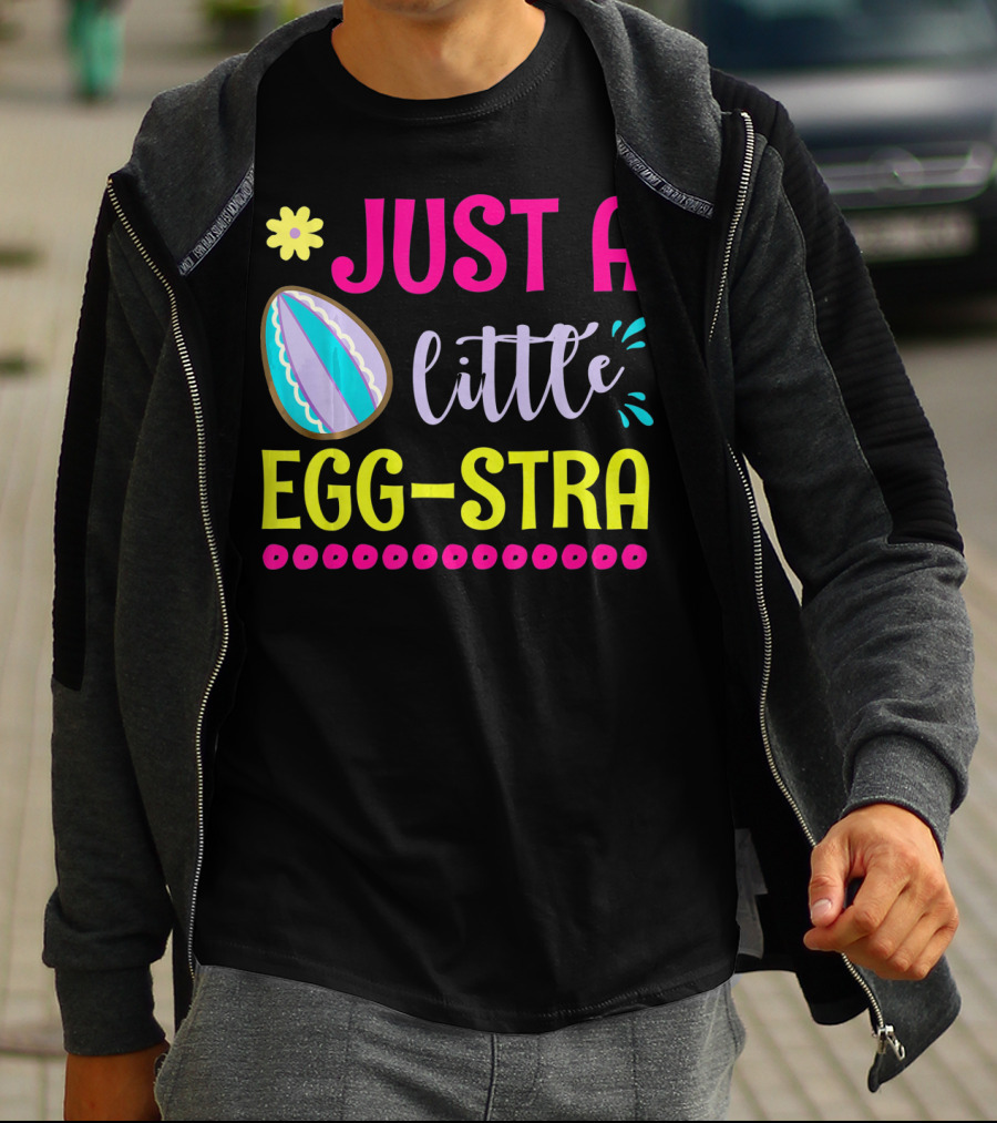Just A Little Eggstra With Flower And Easter Egg Elements T-Shirt