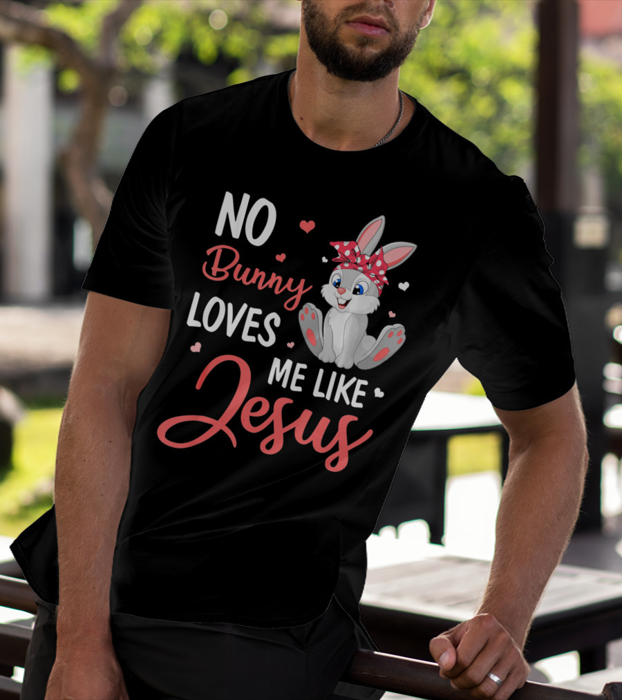 No Bunny Loves Me Like Jesus Cute Bunny T-Shirt