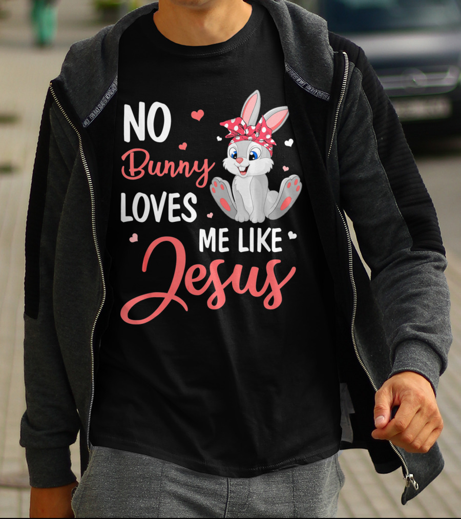 No Bunny Loves Me Like Jesus Cute Bunny T-Shirt