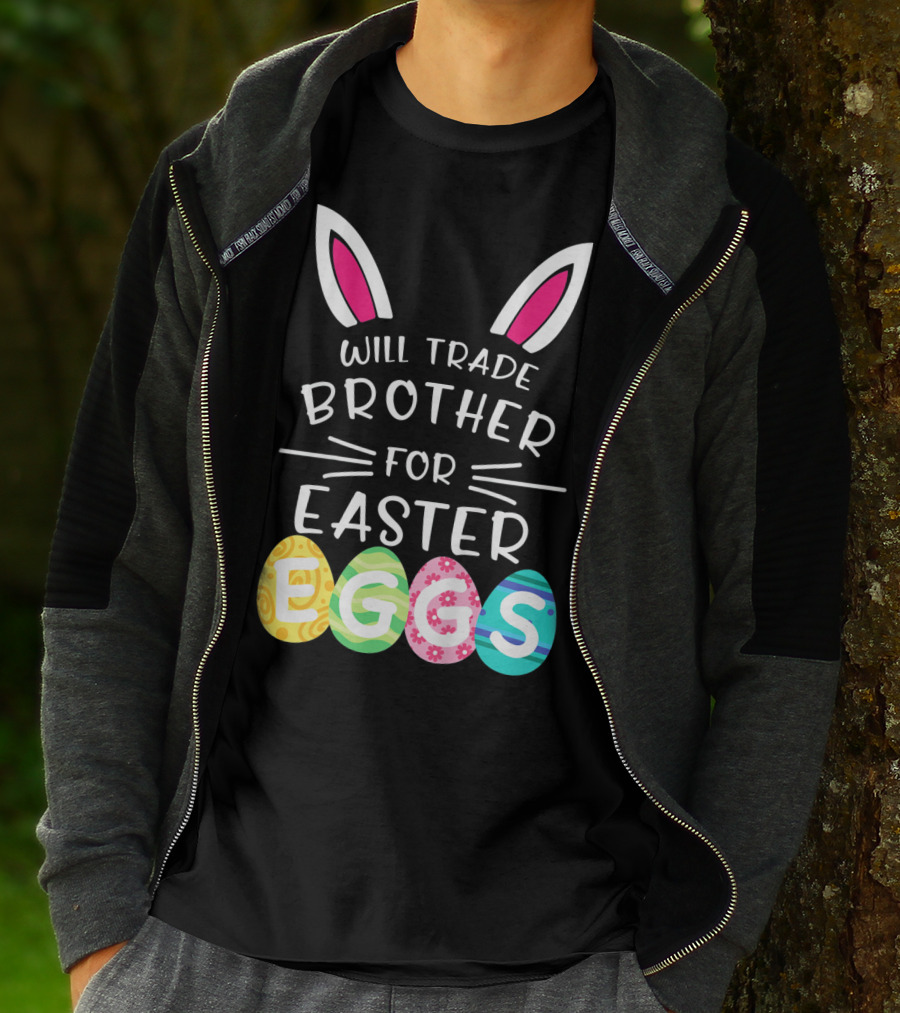 Will Trade Brother For Easter Eggs Bunny Ears T-Shirt