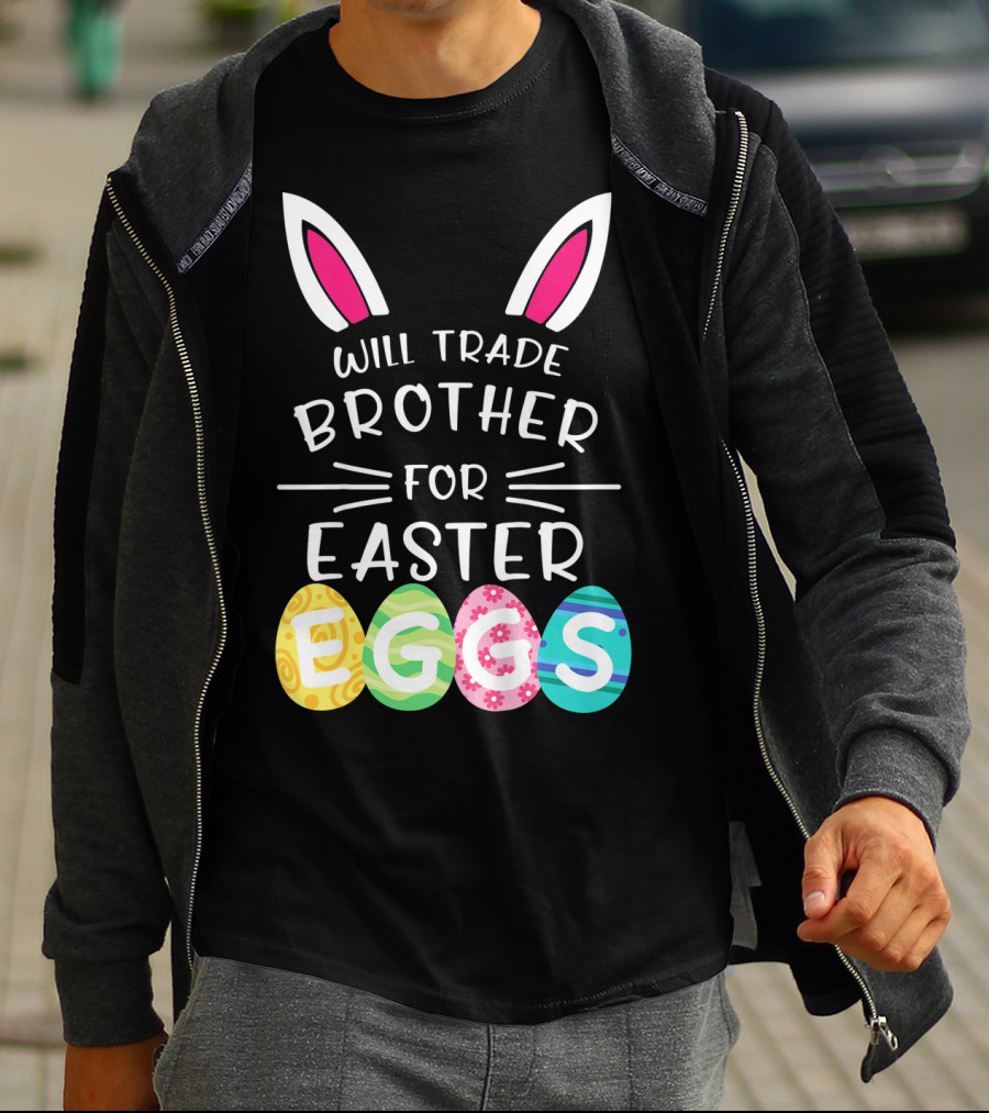 Will Trade Brother For Easter Eggs Bunny Ears T-Shirt