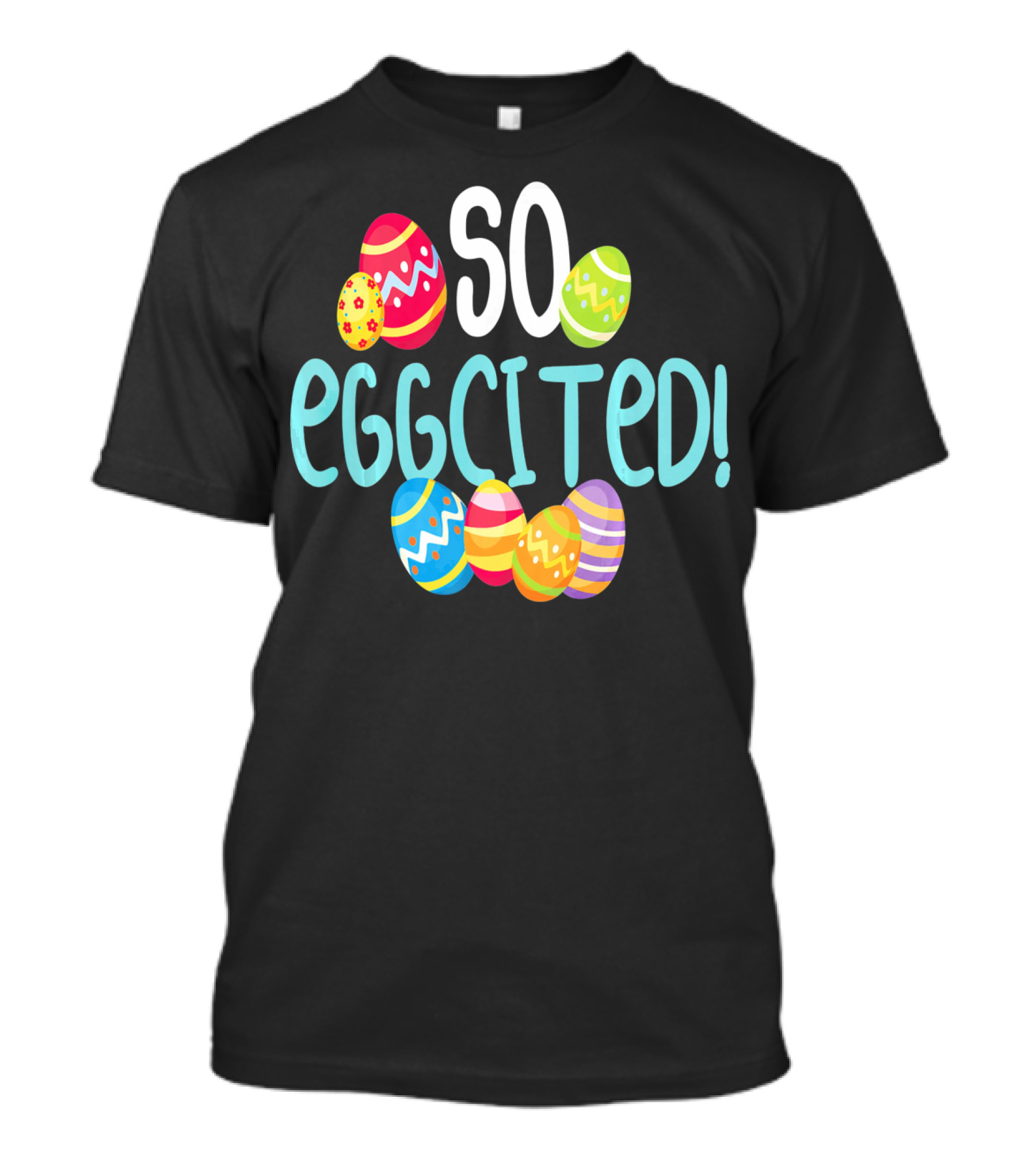 So Eggcited Easter Funny Pun Colored Eggs T-Shirt