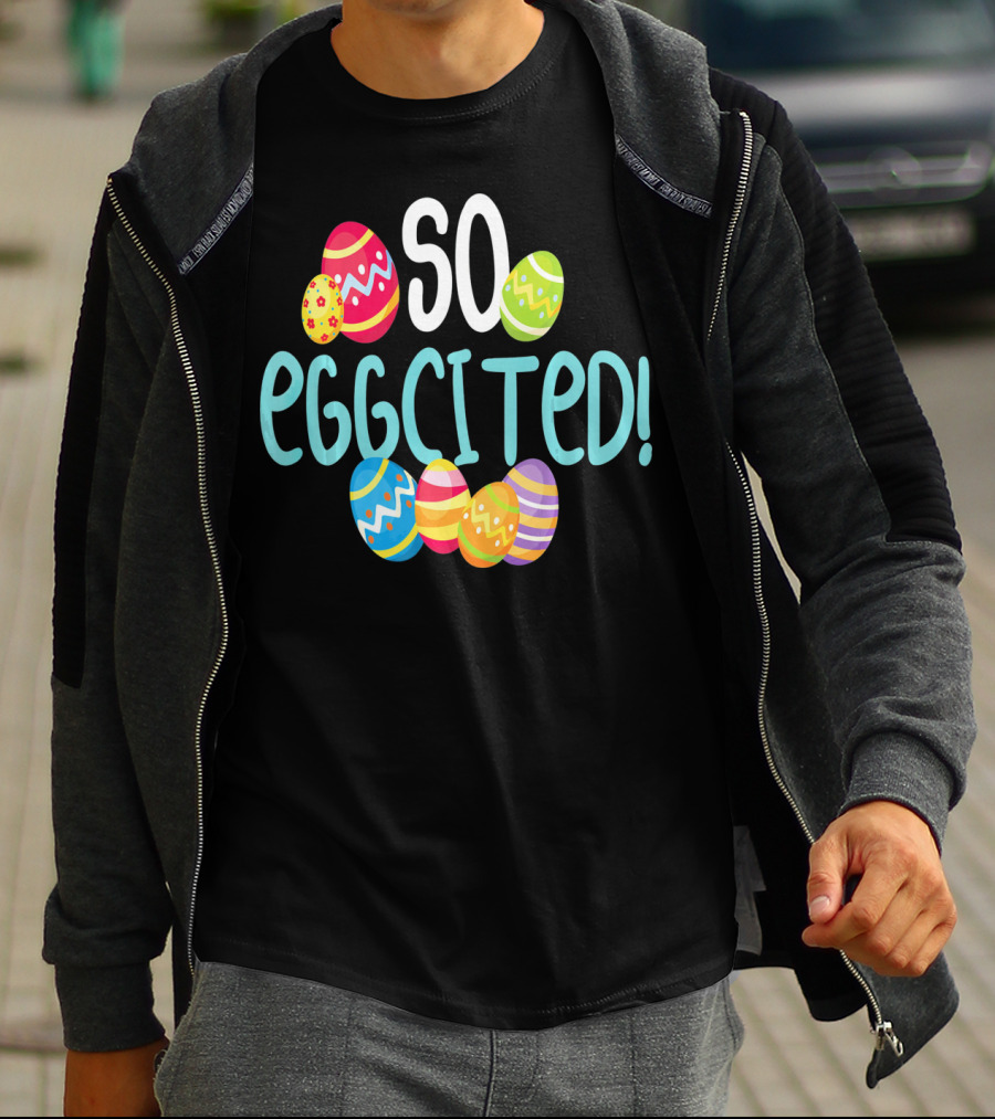 So Eggcited Easter Funny Pun Colored Eggs T-Shirt