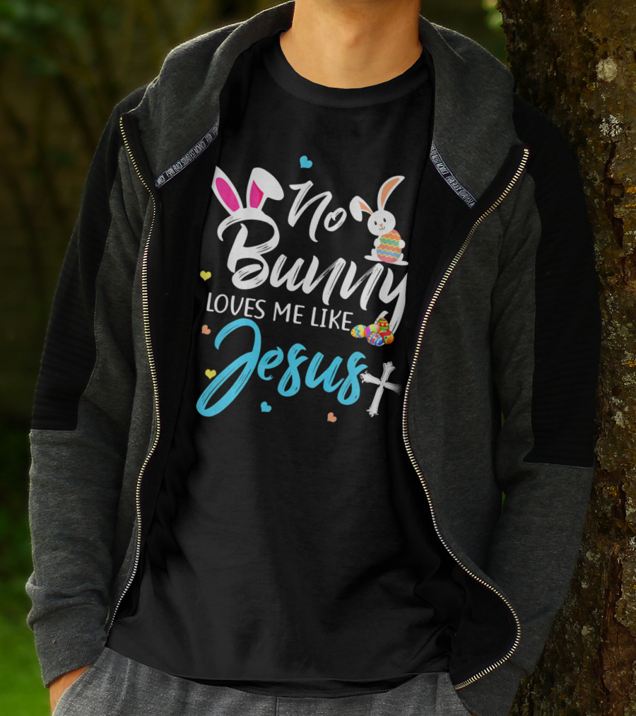 No Bunny Loves Me Like Jesus Easter Bunny Eggs Cross T-Shirt