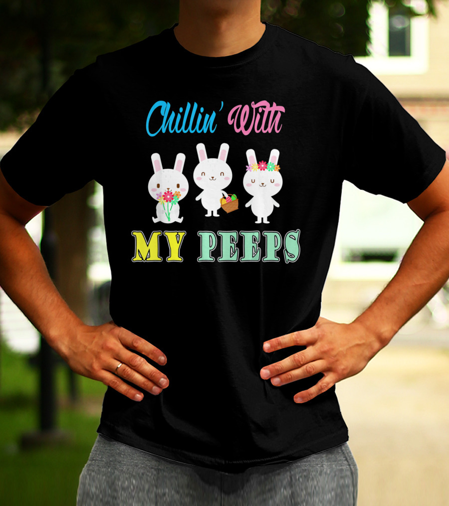 Chillin With My Peeps Cute Easter Bunny Trio With Flowers And Basket T-Shirt