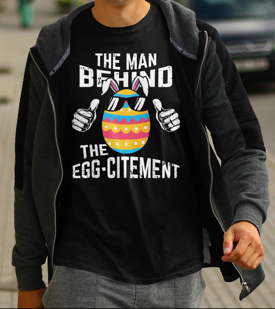 The Man Behind The Egg-citement Easter Pregnancy Announcement T-Shirt